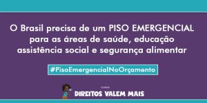 Card com o texto: o Brasil precisa de um Piso Emergencial para as áreas de saúde, educação, assistência social e segurança alimentar